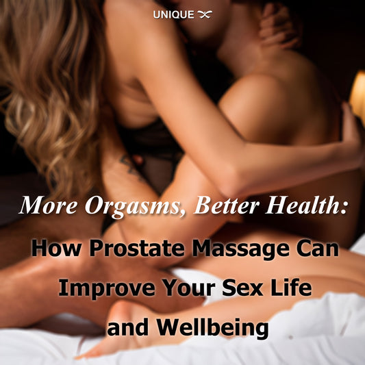 More Orgasms, Better Health: How Prostate Massage Can Improve Your Sex Life and Wellbeing